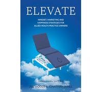 Elevate: Mindset, Marketing, and Happiness Strategies for Allied Health Practice Owners