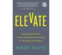 Elevate: Push Beyond Your Limits and Unlock Success in Yourself and Others: 0 (Ignite Reads)