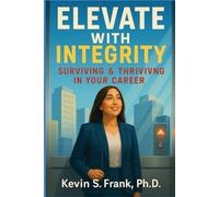 Elevate with Integrity: Surviving & Thriving in Your Career