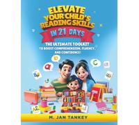 Elevate Your Child's Reading Skills in 21 Days: The Ultimate Toolkit to Boost Comprehension, Fluency, and Confidence
