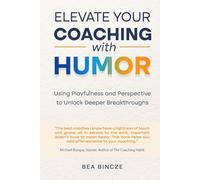 Elevate your coaching with humor: Using playfulness and perspective to unlock deeper breakthroughs