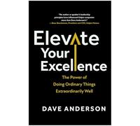 Elevate Your Excellence: The Power of Doing Ordinary Things Extraordinarily Well