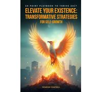 Elevate Your Existence: Transformative Strategies for Self-Growth 24 Point Playbook to Thrive 24/7