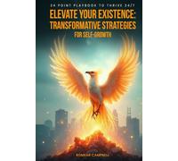 Elevate Your Existence: Transformative Strategies for Self-Growth 24 Point Playbook to Thrive 24/7