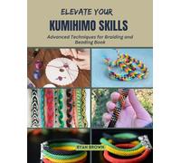 Elevate Your KUMIHIMO Skills: Advanced Techniques for Braiding and Beading Book