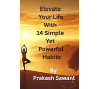 Elevate Your Life With 14 Simple Yet Powerful Habits