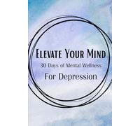 Elevate Your Mind: 30 Days of Mental Wellness for Depression