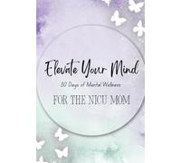 Elevate Your Mind: 30 Days of Mental Wellness for the NICU Mom