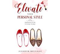 Elevate Your Personal Style: Inspiration for the Everyday Woman: 2 (Elevated Living)