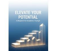 Elevate Your Potential: A Blueprint For Academic Triumph