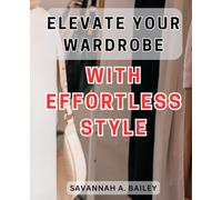 Elevate Your Wardrobe with Effortless Style: Upgrade Your Fashion Game with Effortless Chic: Unveiling the Secrets to Elevate Your Wardrobe