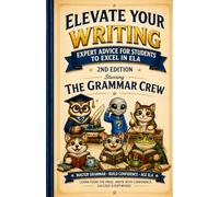Elevate Your Writing: Expert Advice for Students to Excel in ELA: 2nd Edition