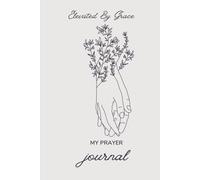 Elevated By Grace: A prayer Journal that helps to strengthen your faith and helps you to navigate through your spiritual journey.