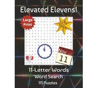 Elevated Elevens! 11-Letter Word Search Puzzles: The Next Level of Word Power | 111 puzzles, 1,111+ words | 8.5 x 11, 222 pages
