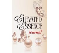 Elevated Essence Journal: Daily Reflections from a Mind Set on Above