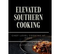 Elevated Southern Cooking: Chef-Level Cooking at Home
