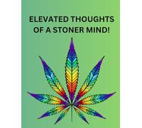 ELEVATED THOUGHTS OF A STONER MIND!: JOURNAL, COLORING, DOODLES, RECIPE BOOK