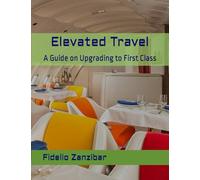 Elevated Travel: A Guide on Upgrading to First Class
