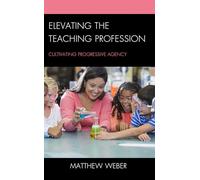Elevating the Teaching Profession: Cultivating Progressive Agency