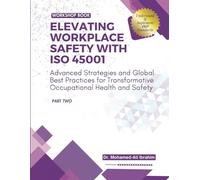 ELEVATING WORKPLACE SAFETY WITH ISO 45001: Advanced Strategies and Global Best Practices for Transformative Occupational Health and Safety: 2