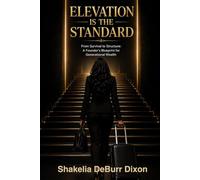 Elevation is the Standard: From Survival to Structure: A Founder's Blueprint for Generational Wealth