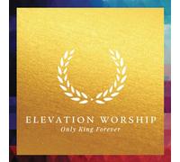 ELEVATION WORSHIP - Only King Forever