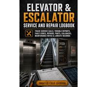 Elevator & Escalator Service and Repair Logbook: Track Service Calls, Trouble Reports, Fault Codes, Repairs, Parts, Callbacks, Maintenance Notes & Jobsite Records