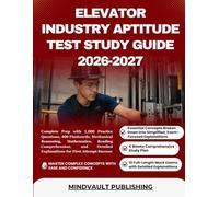 ELEVATOR INDUSTRY APTITUDE TEST STUDY GUIDE 2026-2027: Complete Prep with 1,000 Practice Questions, 400 Flashcards, Mechanical Reasoning, Mathematics, ... Explanations for First Attempt Success