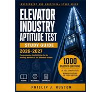 Elevator Industry Aptitude Test Study Guide 2026-2027: Comprehensive Unofficial Prep with 1000 Practice Questions, Full Solutions, and Reading, Mechanical, and Arithmetic Section Review
