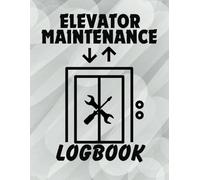 Elevator Maintenance Log Book: Elevator and escalator maintenance journal, escalator repair log, elevator mechanic, building owner. 120 Pages.