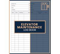 Elevator Maintenance Log Book: Lift Service and Equipment Inspection Record for Elevator Contractors, Building Operators, Facility Managers, Property Owners, and Maintenance Professionals