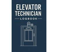 Elevator Technician Logbook: Elevator Mechanic Journal for Maintenance Logs, Safety Inspections, and Repair Tracking, Professional Planner for Field ... Checklists, Reports. 110 PAGES 6x9 SIZE