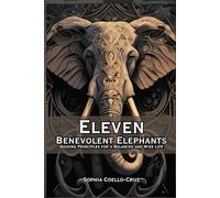Eleven Benevolent Elephants: Guiding Principles for a Balanced and Wise Life