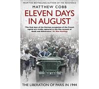 Eleven Days in August: The Liberation of Paris in 1944