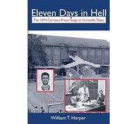 Eleven Days in Hell: The 1974 Carrasco Prison Siege at Huntsville, Texas (North Texas Crime and Criminal Justice Series): 3