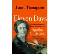 Eleven Days : The fascinating true account of Agatha Christie's mysterious disappearance