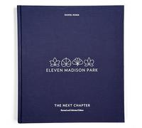 Eleven Madison Park: The Next Chapter: Revised and Unlimited Edition: [A Cookbook]