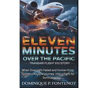 Eleven Minutes Over The Pacific: Transair Flight 810 Story: When Oversight Failed and Human Error Turned a Routine journey into a Fight for Survival (AVIATION SAFETY AND DISATER)