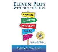 Eleven Plus Without the Fuss: A Parents' Guide to Secondary School Selection