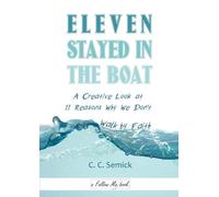 Eleven Stayed in the Boat: A Creative Look at 11 Reasons Why We Don't Walk by Faith