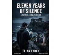 Eleven Years of Silence: An Addictive Psychological Thriller of Hidden Identities, Mind Control, and Long-Buried Secrets
