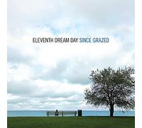Eleventh Dream Day - Since Grazed