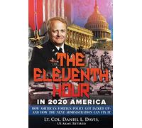Eleventh Hour in 2020 America: How America's foreign policy got jacked up - and how the next Administration can fix it