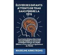 Élever Des Enfants Atteints De ADHD Sans Perdre La Tête: 9 Astuces éprouvées pour Transformer le Chaos en Coopération en 30 Jours (Même si Vous souffrez également de ADHD)