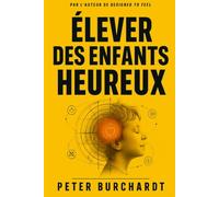 Élever des enfants heureux: Ce que l'évolution vous apprend sur les émotions de votre enfant