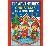 Elf Adventures Christmas Coloring Book: 50 Whimsical Holiday Scenes of Busy Elves, Cozy Winter Villages, Decorating, Playing & Christmas Magic for Kids Ages 4-8