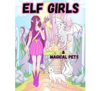 Elf Girls & Magical Pets: Easy and Fun Whimsical Fantasy Coloring Book for Kids, Teens, and Adults (Magical Creatures Collection)