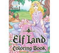 Elf Land Coloring Book: Discover, Imagine & Create | 30 Elegant Elves in Enchanted Forest Realms to Color | Magical Fantasy Art for All Ages Who Love ... Woodland Scenes for Imagination & Relaxation