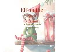 Elf on the Shelf Missions: A 30-Day Guide for Parents