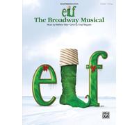Elf: The Broadway Musical -- Selections: Piano/Vocal: The Broadway Musical (Vocal Selections from